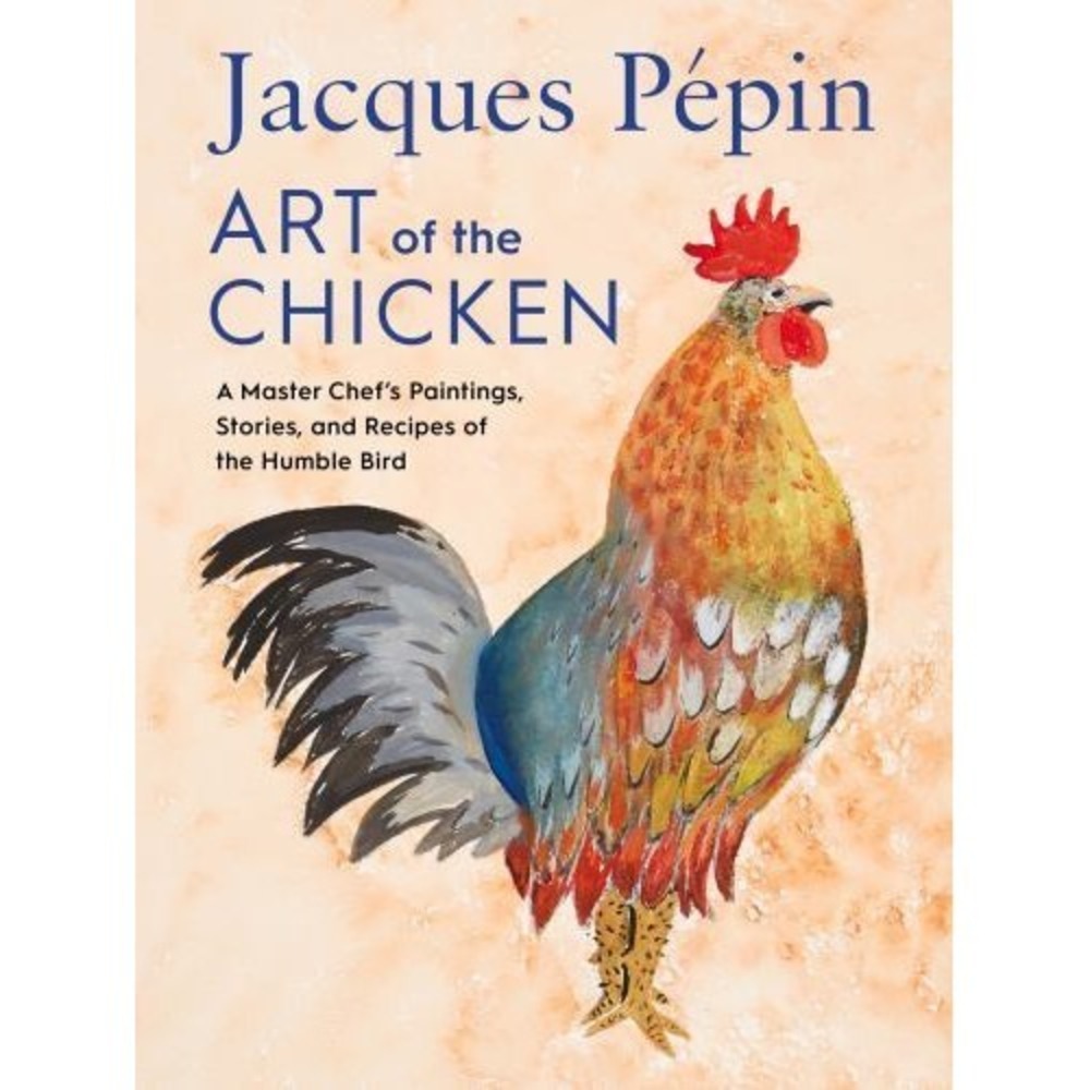 Art‎ Of The Chicken : A Master Chef's Paintings .. by Jacques Pépin (2022, HC)